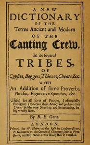 A new dictionary of the terms ancient and modern of the canting crew in its several tribes of gypsies, beggers, thieves, cheats, &c.