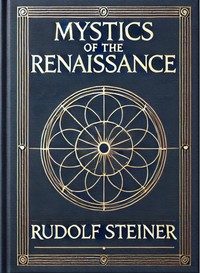 Mystics of the Renaissance and their relation to modern thought, including Meister Eckhart, Tauler, Paracelsus, Jacob Boehme, Giordano Bruno, and others