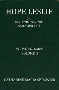 Hope Leslie: or, early times in the Massachusetts, volume 2 (of 2)