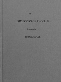 The six books of Proclus, the Platonic successor, on the theology of Plato (vol. 1 of 2)