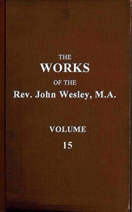 The works of the Rev. John Wesley, Vol. 15 (of 32)