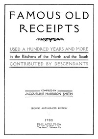 Famous old receipts used a hundred years and more in the kitchens of the North and the South, contributed by descendants