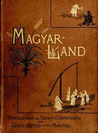 "Magyarland," volume 1 (of 2)