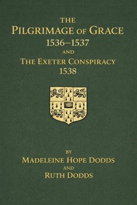 The Pilgrimage of Grace, 1536-1537, and the Exeter Conspiracy, 1538, Volume 1 (of 2)