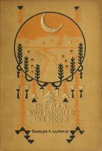 The man who married the moon, and other Pueblo Indian folk-stories