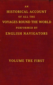 An historical account of all the voyages round the world, performed by English navigators, vol. 1 of 4