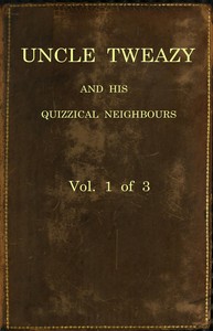 Uncle Tweazy and his quizzical neighbours, vol. 1 of 3