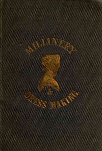 The ladies' hand-book of millinery and dressmaking