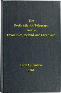 The North Atlantic telegraph via the Færöe Isles, Iceland, and Greenland