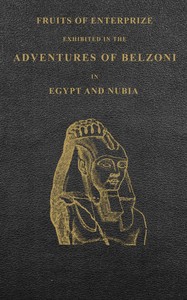 Fruits of enterprize exhibited in the adventures of Belzoni in Egypt and Nubia