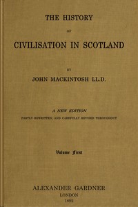 The history of civilisation in Scotland, Vol 1 (of 4)