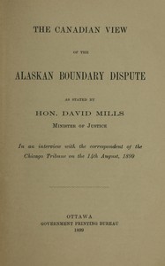 The Canadian view of the Alaskan boundary dispute as stated by Hon. David Mills, Minister of Justice