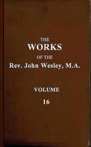 The works of the Rev. John Wesley, Vol. 16 (of 32)