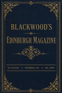 Blackwood's Edinburgh magazine, Vol. 74, No. 457, November, 1853