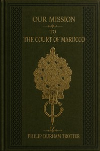 Our mission to the court of Marocco in 1880, under Sir John Drummond Hay