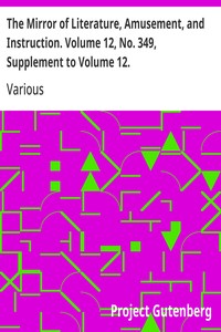 The Mirror of Literature, Amusement, and Instruction. Volume 12, No. 349, Supplement to Volume 12.