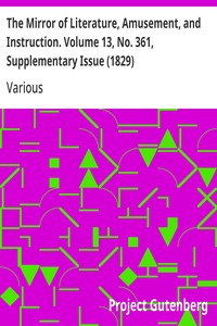 The Mirror of Literature, Amusement, and Instruction. Volume 13, No. 361, Supplementary Issue (1829)