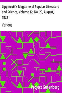 Lippincott's Magazine of Popular Literature and Science, Volume 12, No. 29, August, 1873