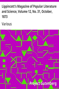 Lippincott's Magazine of Popular Literature and Science, Volume 12, No. 31, October, 1873