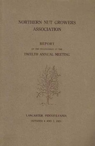 Northern Nut Growers Association Report of the Proceedings at the Twelfth Annual Meeting  Lancaster, Pennsylvania, October 6 and 7, 1921