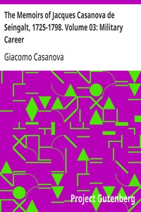 The Memoirs of Jacques Casanova de Seingalt, 1725-1798. Volume 03: Military Career