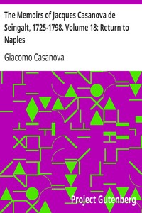 The Memoirs of Jacques Casanova de Seingalt, 1725-1798. Volume 18: Return to Naples