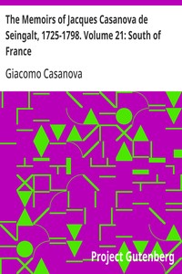 The Memoirs of Jacques Casanova de Seingalt, 1725-1798. Volume 21: South of France