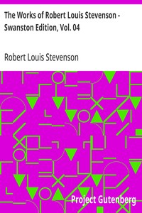 The Works of Robert Louis Stevenson - Swanston Edition, Vol. 04