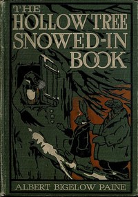 The Hollow Tree Snowed-in Book  being a continuation of the stories about the Hollow Tree and Deep Woods people