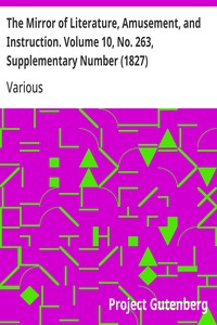 The Mirror of Literature, Amusement, and Instruction. Volume 10, No. 263, Supplementary Number (1827)