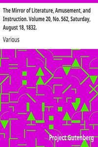 The Mirror of Literature, Amusement, and Instruction. Volume 20, No. 562, Saturday, August 18, 1832.