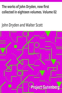 The works of John Dryden, now first collected in eighteen volumes. Volume 02