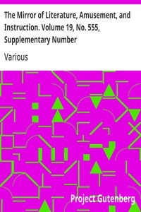 The Mirror of Literature, Amusement, and Instruction. Volume 19, No. 555, Supplementary Number