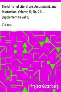 The Mirror of Literature, Amusement, and Instruction. Volume 10, No. 291 - Supplement to Vol 10