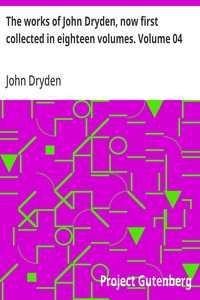 The works of John Dryden, now first collected in eighteen volumes. Volume 04