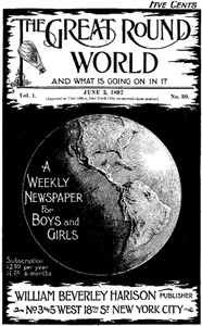 The Great Round World and What Is Going On In It, Vol. 1, No. 30, June 3, 1897 A Weekly Magazine for Boys and Girls