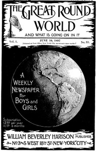 The Great Round World and What Is Going On In It, Vol. 1, No. 31, June 10, 1897 A Weekly Magazine for Boys and Girls
