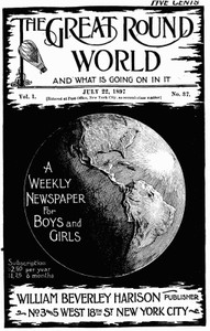 The Great Round World and What Is Going On In It, Vol. 1, No. 37, July 22, 1897 A Weekly Magazine for Boys and Girls
