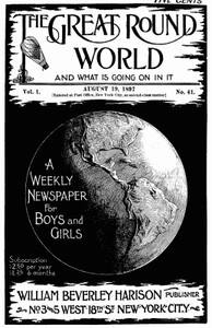 The Great Round World and What Is Going On In It, Vol. 1, No. 41, August 19, 1897 A Weekly Magazine for Boys and Girls
