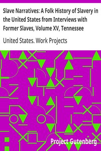 Slave Narratives: A Folk History of Slavery in the United States from Interviews with Former Slaves, Volume XV, Tennessee Narratives