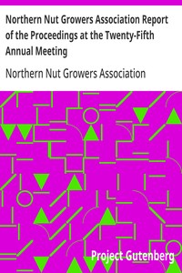 Northern Nut Growers Association Report of the Proceedings at the Twenty-Fifth Annual Meeting Battle Creek, Michigan, September 10 and 11, 1934