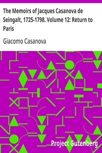 The Memoirs of Jacques Casanova de Seingalt, 1725-1798. Volume 12: Return to Paris
