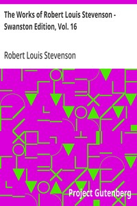 The Works of Robert Louis Stevenson - Swanston Edition, Vol. 16