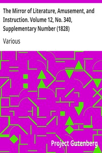 The Mirror of Literature, Amusement, and Instruction. Volume 12, No. 340, Supplementary Number (1828)