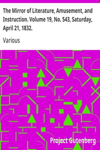 The Mirror of Literature, Amusement, and Instruction. Volume 19, No. 543, Saturday, April 21, 1832.