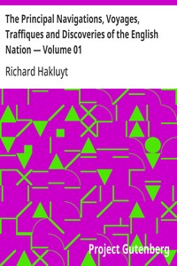 The Principal Navigations, Voyages, Traffiques and Discoveries of the English Nation — Volume 01