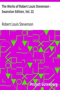The Works of Robert Louis Stevenson - Swanston Edition, Vol. 22  Juvenilia and Other Papers