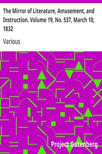 The Mirror of Literature, Amusement, and Instruction. Volume 19, No. 537, March 10, 1832