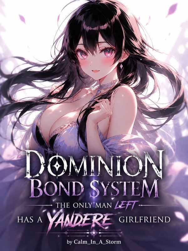 Dominion Bond System: The Only Man Left Has A Yandere Girlfriend