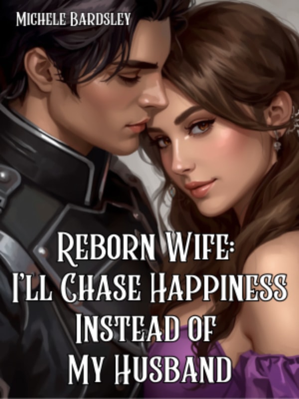Reborn Wife: I'll Chase Happiness Instead of My Husband